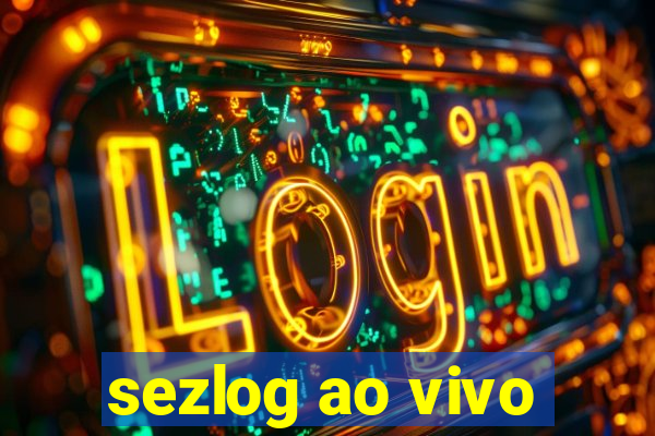 sezlog ao vivo